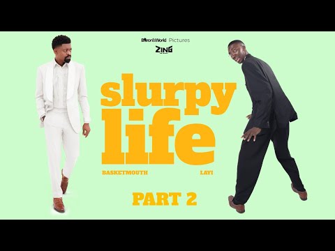 The SLURPY LIFE of Layi & Basketmouth (Part 2)