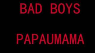 Bad Boys - Papaumama - YouTube