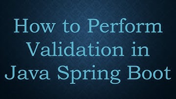 How to Perform Validation in Java Spring Boot