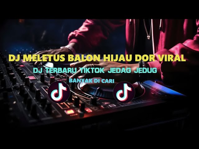 DJ MELETUS BALON HIJAU DOR VIRAL TIKTOK 2023  JEDAG JEDUG YANG KALIAN CARI! class=