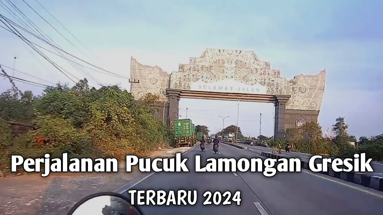 PERJALANAN DARI PUCUK LAMONGAN GRESIK DI TAHUN 2024