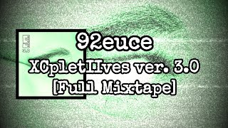 92euce - XCpletIIves ver. 3.0 [Full Mixtape]