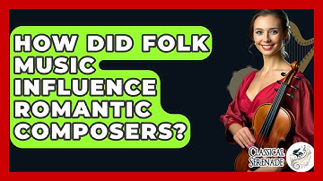 How Did Folk Music Influence Romantic Composers? - Classical Serenade