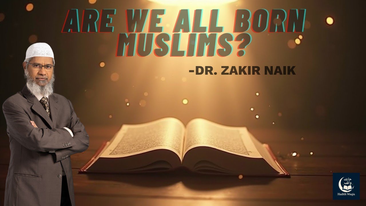 Are We All Born Muslims? Exploring the Quran with Dr. Zakir Naik ...