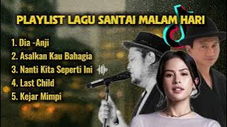 PLAYLIST BIKIN TENANG: ANJI, LAST CHILD,  Lagu Indonesia Populer Untuk Teman Santai Malam Hari 🌙✨