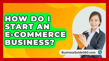 How Do I Start An E-commerce Business? - BusinessGuide360.com