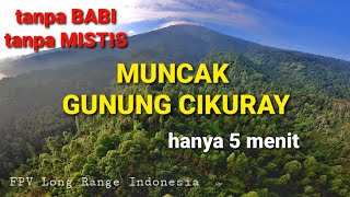 TERBANG KE PUNCAK GUNUNG CIKURAY 2821 MDPL || FPV Long Range Indonesia