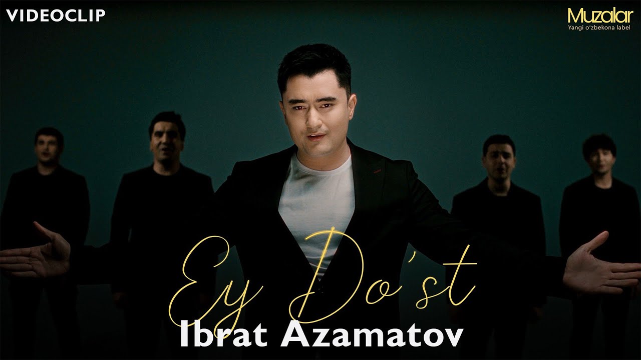Ibrat Azamatov - Ey Do`st | VideoClip