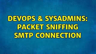Famous DevOps & SysAdmins: Packet sniffing SMTP connection (2 Solutions!!) Profile