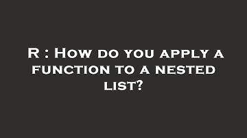 R : How do you apply a function to a nested list?