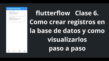 Flutterflow Clase 6   Como crear Registros en la base de datos y como visualizarlos