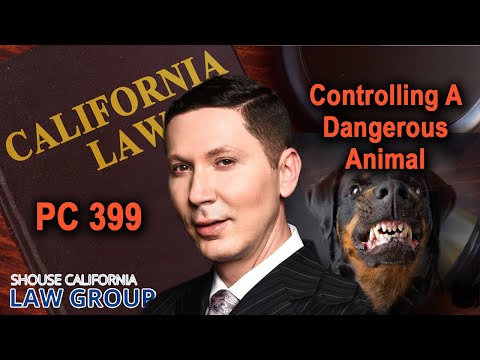 Penal Code 399 PC -- Failure to Control a Dangerous Dog or Animal