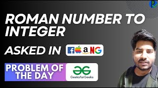#127 GFG POTD Roman Number to Integer GeeksForGeeks Problem of the Day