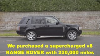 We purchased a Supercharged V8 RANGE ROVER L322 with 220,000 miles