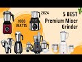 Best Premium Mixer Grinder in 2024 in India | Top 5 Powerful Mixer Grinders | 750 Watt / 1000 Watt