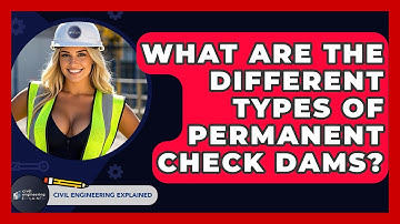 What Are The Different Types Of Permanent Check Dams? - Civil Engineering Explained