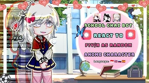 School chai Bot react to F!y/n as Random Anime character || 🇬🇧🇮🇩🇪🇸🇷🇺 || GRV || Read desc.