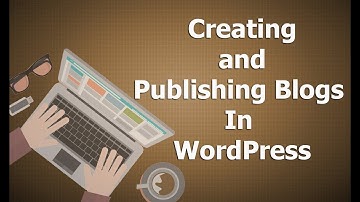 Creating and Publishing Blogs In WordPress