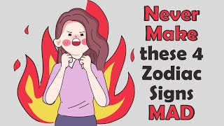 Never Make these 4 Zodiac Signs MAD