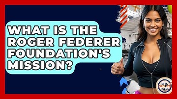 What Is The Roger Federer Foundation