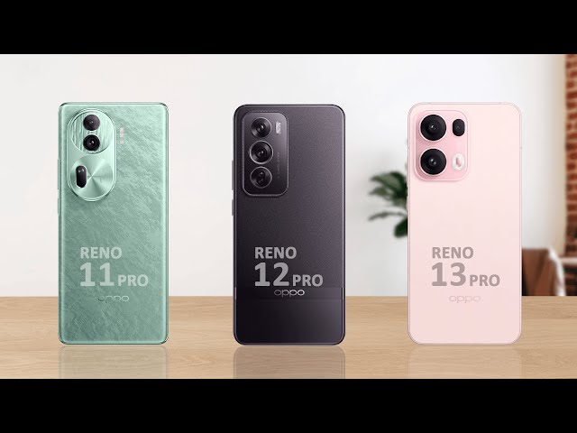 Oppo Reno 11 Pro vs Oppo Reno 12 Pro vs Oppo Reno 13 Pro | Full