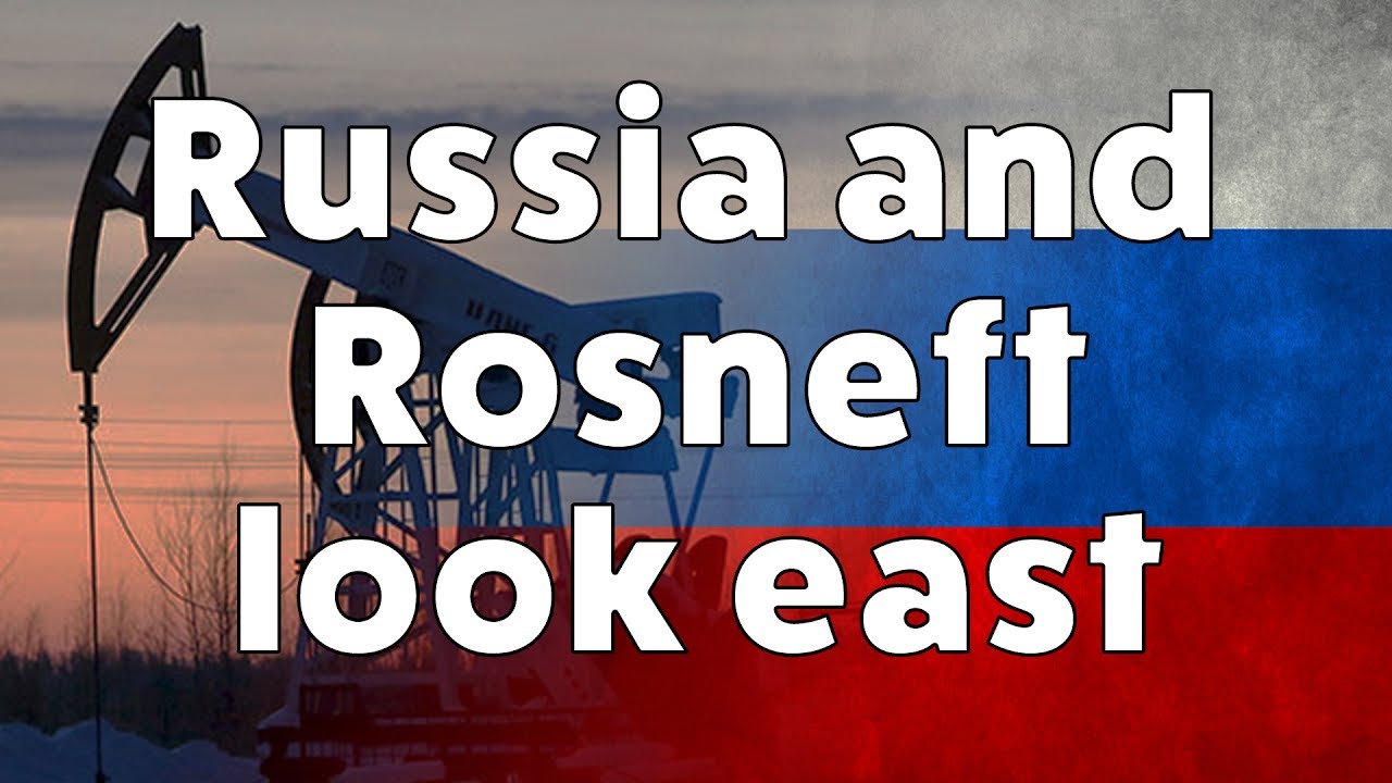 The Future of Rosneft - Russian oil and gas looks east
