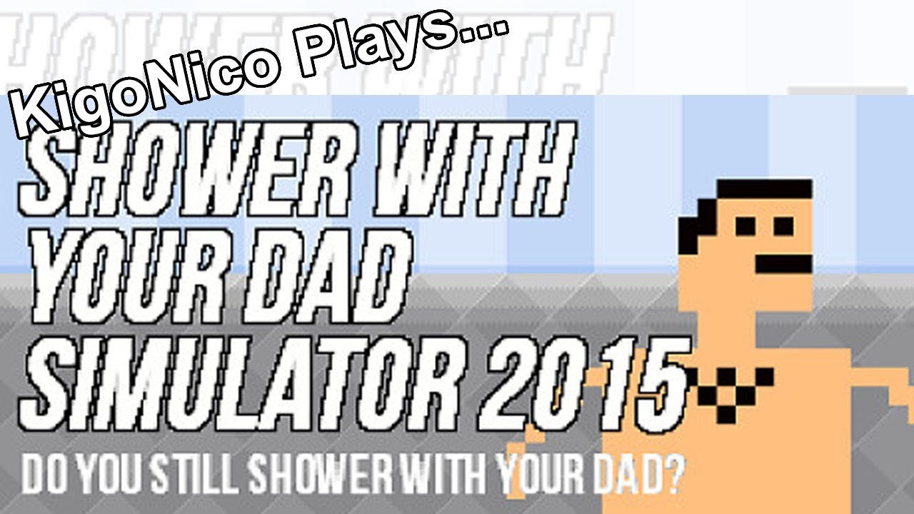 Shower dad. Shower with your dad Simulator 2015: do you still Shower with your dad. Dad Simulator. Shower Simulator. Shower with your dad Simulator 2015: do you still Shower with your dad заставка игра.