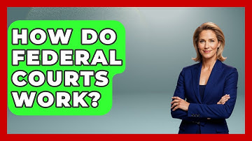 How Do Federal Courts Work? | Justice System Explained