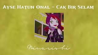 Ayşe Hatun Önal - Çak Bir Selam Speed Up~♡︎