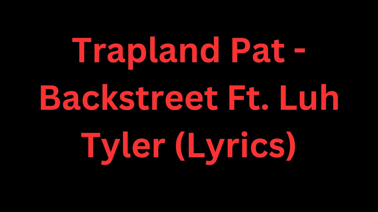 Trapland Pat Backstreet Ft. Luh Tyler (Lyrics) traplandpat luhtyler