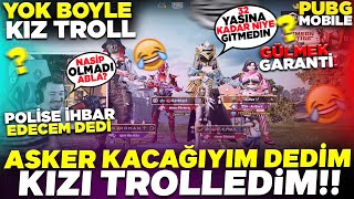 ASKER KAÇAĞIYIM BENİ ARIYORLAR ! YAKALARLARSA ASKERE ALACAKLAR DEDİM KIZI TROLLEDİM - PUBG MOBİLE