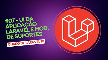 Curso de Laravel 10 -  #07 - UI da Aplicação Laravel 10 e Módulo de Suportes