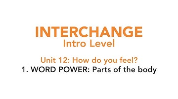 Interchange Intro - Unit 12: 1. 1. WORD POWER: Parts of the body