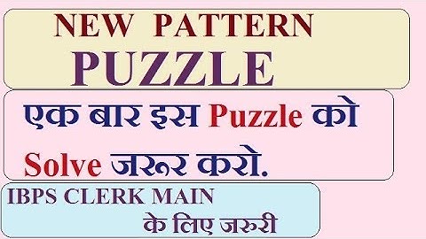 NEW  PATTERN PUZZLE FOR IBPS CLERK MAIN 2017