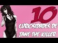💛10 CURIOSIDADES DE JANE THE KILLER ❤️ Cosas que quizás no sabías
