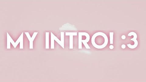 My intro :3 💖 || GL || Read Description!!