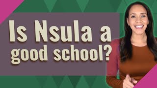 Is Nsula a good school