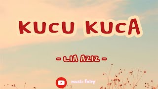 Kucu Kuca - Lia Aziz (Lirik)