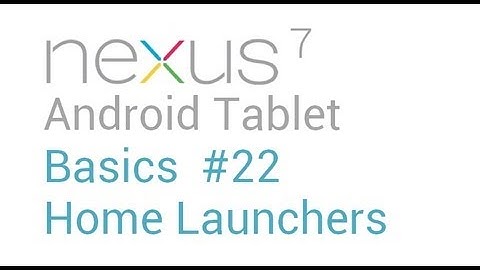 Google Nexus 7 Tips - Basics: #22 Change Home Launcher