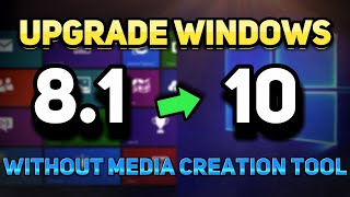 how to upgrade windows 8/8.1 to windows 10 without the media creation tool or losing data!