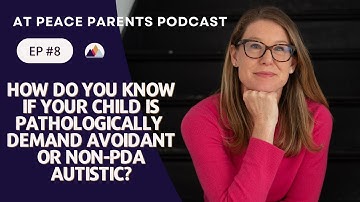 Episode 8.How do I know if my child is PDA or Autistic w/ Demand Avoidance?/Podcast/At Peace Parents