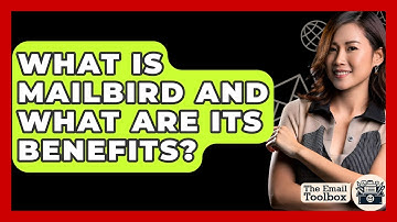 What Is Mailbird And What Are Its Benefits? - TheEmailToolbox.com
