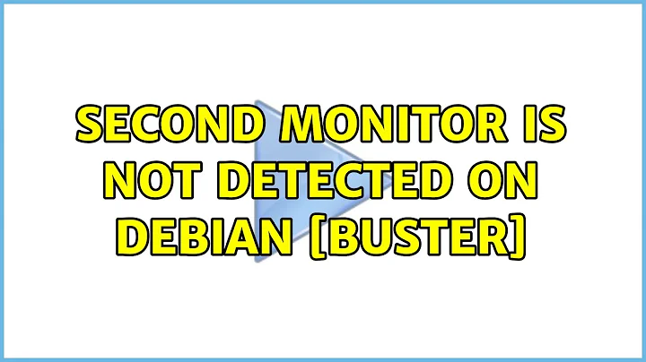 Second Monitor Is Not Detected On Debian [Buster] (2 Solutions!!)