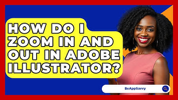 How Do I Zoom In And Out In Adobe Illustrator? - Be App Savvy