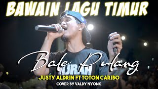 BALE PULANG - JUSTY ALDRIN FT TOTON CARIBO (Cover) by Valdy Nyonk