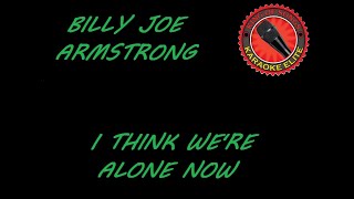 Video thumbnail of "Billie Joe Armstrong - I Think We're Alone Now (Karaoke)"