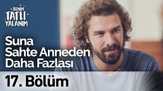 Suna Sahte Anneden Daha Fazlası Benim Tatlı Yalanım 17. Bölüm