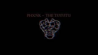 PHXNK - The tututu  (slowed)