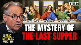 Unveiling the Mystery of Jesus' Last Supper | Eric Metaxas on TBN