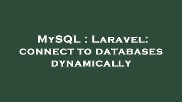 MySQL : Laravel: connect to databases dynamically